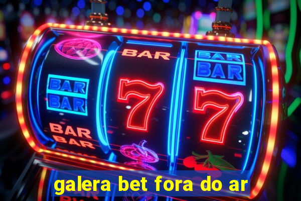 galera bet fora do ar